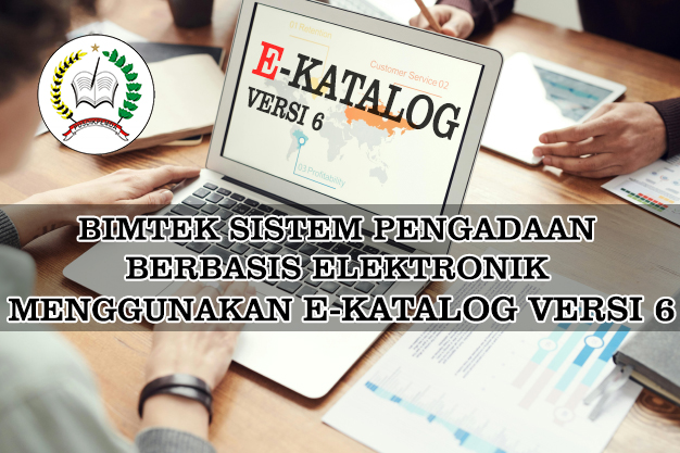 BIMTEK SISTEM PENGADAAN E-KATALOG VERSI 6